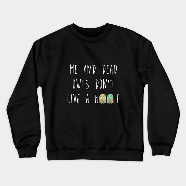 Me and dead owls don't give a hoot Crewneck Sweatshirt by fabsgivens 